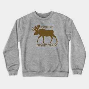 Beware of moose Crewneck Sweatshirt